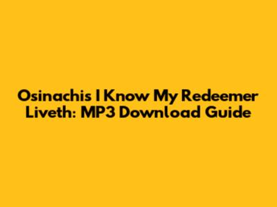 Osinachi's "I Know My Redeemer Liveth": MP3 Download Guide
