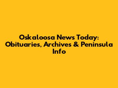 Oskaloosa News Today: Obituaries, Archives & Peninsula Info