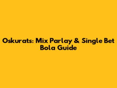 Oskurats: Mix Parlay & Single Bet Bola Guide