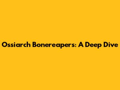 Ossiarch Bonereapers: A Deep Dive