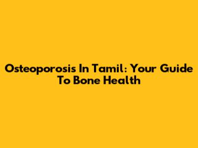 Osteoporosis In Tamil: Your Guide To Bone Health