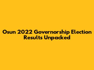 Osun 2022 Governorship Election Results Unpacked