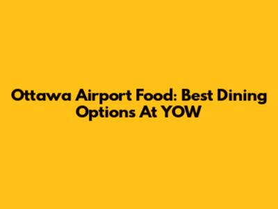 Ottawa Airport Food: Best Dining Options At YOW