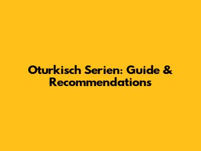 Oturkisch Serien: Guide & Recommendations
