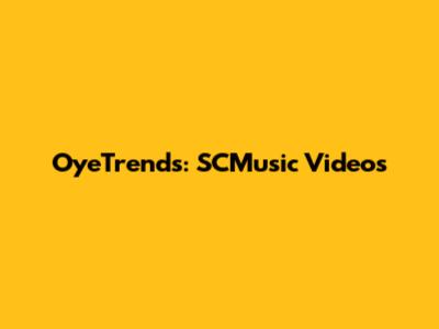 OyeTrends: SCMusic Videos