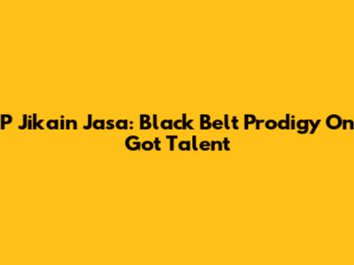 P Jikain Jasa: Black Belt Prodigy On Got Talent