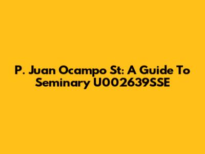P. Juan Ocampo St: A Guide To Seminary U002639SSE