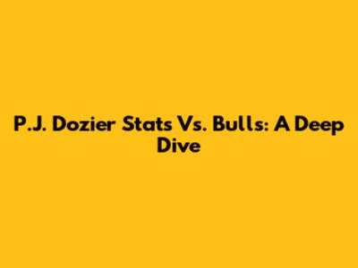 P.J. Dozier Stats Vs. Bulls: A Deep Dive