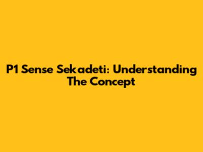 P1 Sense Sekadeti: Understanding The Concept