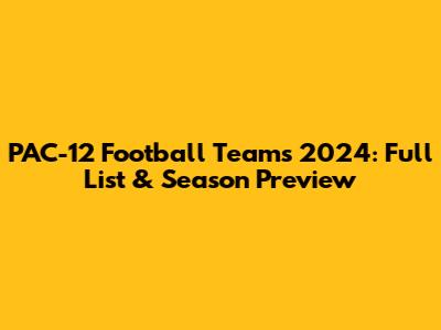 PAC-12 Football Teams 2024: Full List & Season Preview
