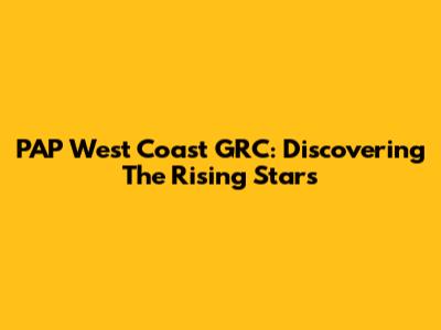 PAP West Coast GRC: Discovering The Rising Stars
