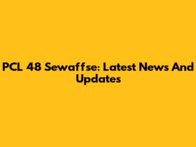 PCL 48 Sewaffse: Latest News And Updates