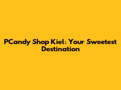 PCandy Shop Kiel: Your Sweetest Destination