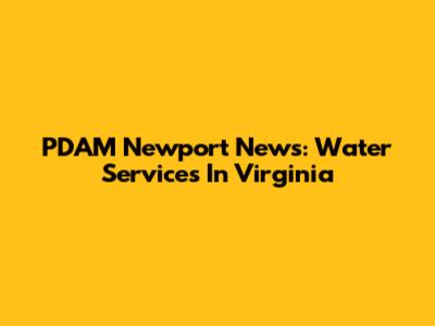 PDAM Newport News: Water Services In Virginia