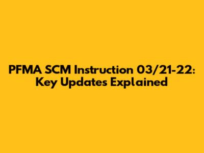 PFMA SCM Instruction 03/21-22: Key Updates Explained