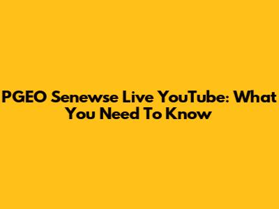 PGEO Senewse Live YouTube: What You Need To Know
