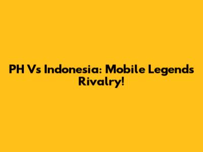 PH Vs Indonesia: Mobile Legends Rivalry!