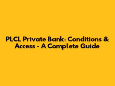PLCL Private Bank: Conditions & Access - A Complete Guide