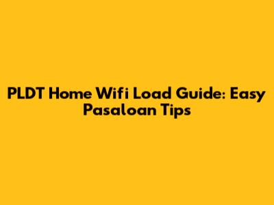 PLDT Home Wifi Load Guide: Easy Pasaloan Tips
