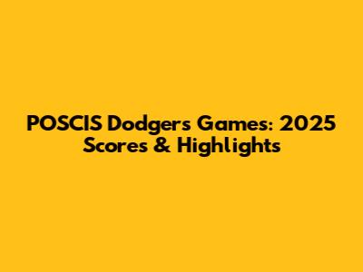POSCIS Dodgers Games: 2025 Scores & Highlights