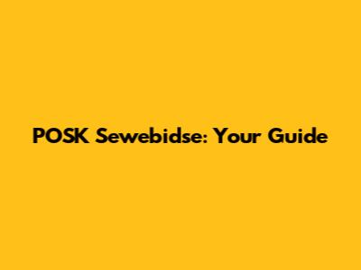 POSK Sewebidse: Your Guide