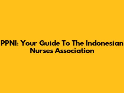 PPNI: Your Guide To The Indonesian Nurses Association