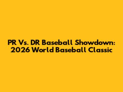 PR Vs. DR Baseball Showdown: 2026 World Baseball Classic