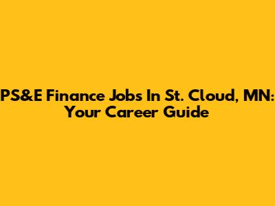 PS&E Finance Jobs In St. Cloud, MN: Your Career Guide
