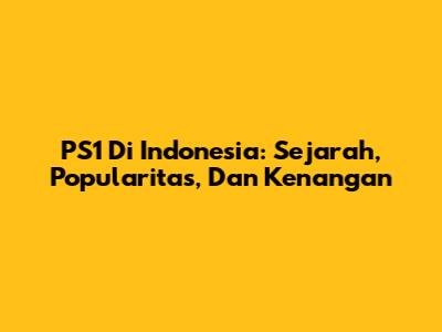 PS1 Di Indonesia: Sejarah, Popularitas, Dan Kenangan