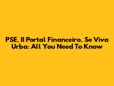 PSE, II Portal Financeiro, Se Viva Urba: All You Need To Know