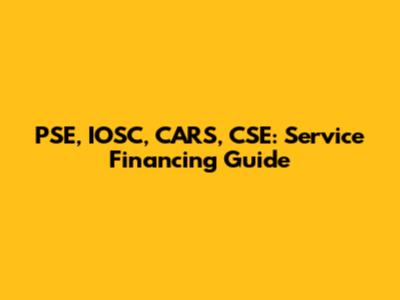 PSE, IOSC, CARS, CSE: Service Financing Guide