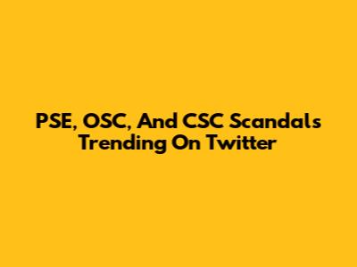 PSE, OSC, And CSC Scandals Trending On Twitter