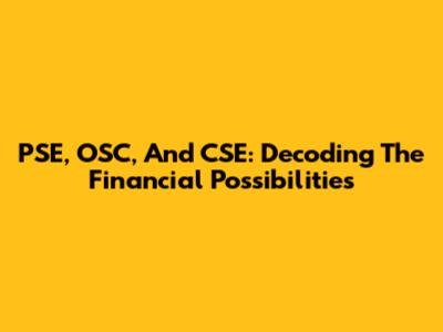 PSE, OSC, And CSE: Decoding The Financial Possibilities