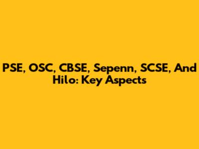 PSE, OSC, CBSE, Sepenn, SCSE, And Hilo: Key Aspects