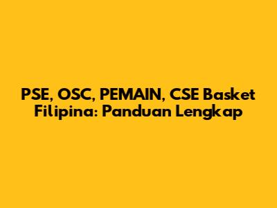 PSE, OSC, PEMAIN, CSE Basket Filipina: Panduan Lengkap