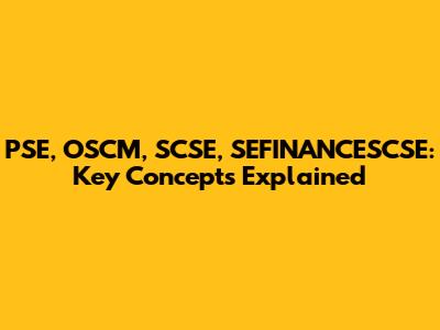 PSE, OSCM, SCSE, SEFINANCESCSE: Key Concepts Explained