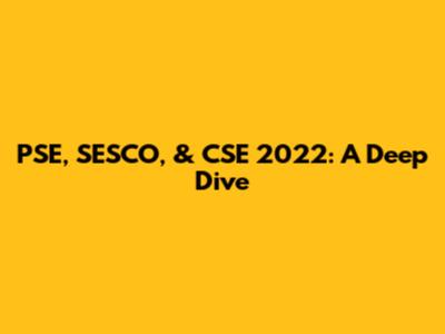 PSE, SESCO, & CSE 2022: A Deep Dive