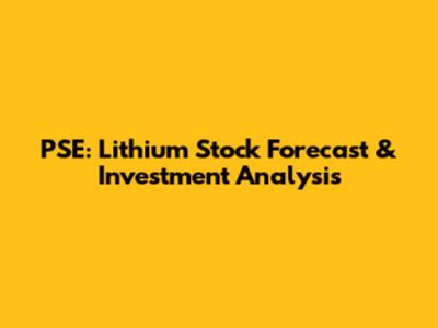 PSE: Lithium Stock Forecast & Investment Analysis