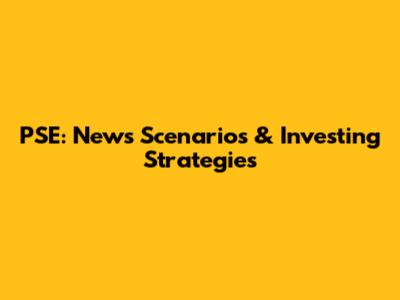 PSE: News Scenarios & Investing Strategies