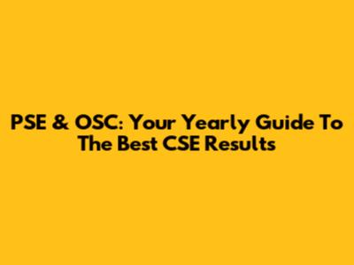 PSE & OSC: Your Yearly Guide To The Best CSE Results