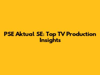 PSE Aktual SE: Top TV Production Insights