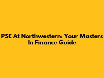PSE At Northwestern: Your Master's In Finance Guide