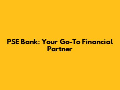PSE Bank: Your Go-To Financial Partner