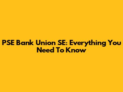 PSE Bank Union SE: Everything You Need To Know
