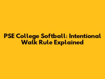 PSE College Softball: Intentional Walk Rule Explained
