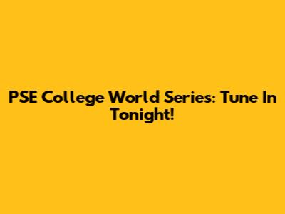 PSE College World Series: Tune In Tonight!