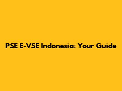 PSE E-VSE Indonesia: Your Guide