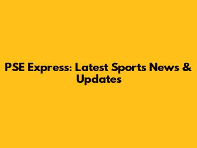 PSE Express: Latest Sports News & Updates
