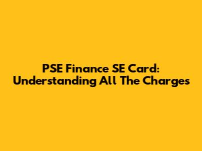 PSE Finance SE Card: Understanding All The Charges