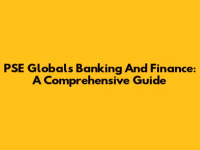 PSE Global's Banking And Finance: A Comprehensive Guide